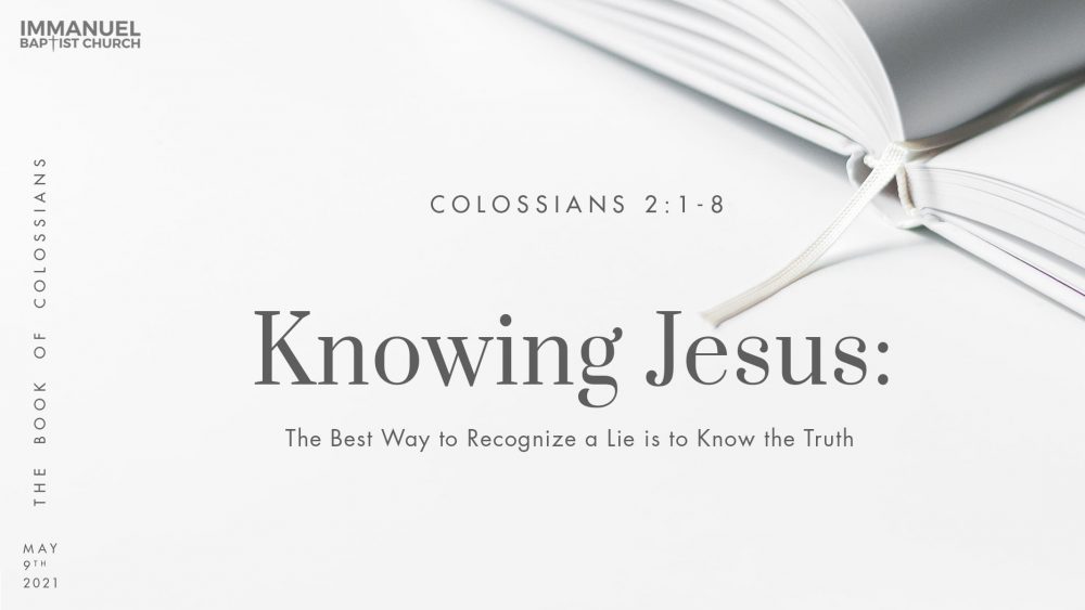 Knowing Jesus: The Best Way to Recognize a Lie is to Know the Truth