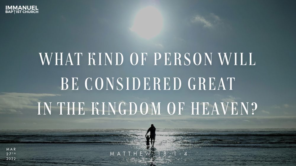 What Kind of Person will be Considered Great in the Kingdom of Heaven? (Matthew 18:1-4)