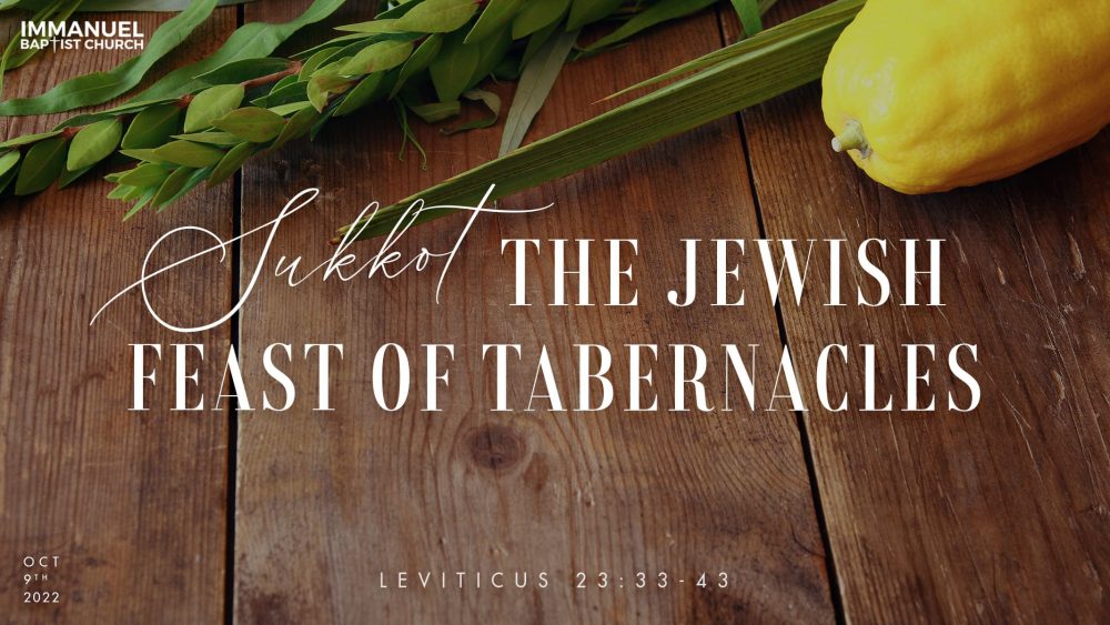 Sukkot: The Jewish Feast of Tabernacles (Lev. 23:33-43, John 7:37-43)