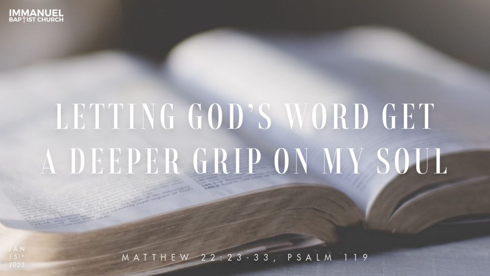 Letting God’s Word Get a Deeper Grip on my Soul (Mt. 22:23-33, Heb. 4:12-13)