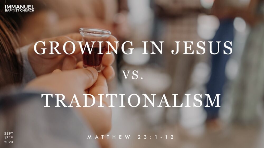 Growing in Christ vs. Traditionalism (Matthew 23:1-12)