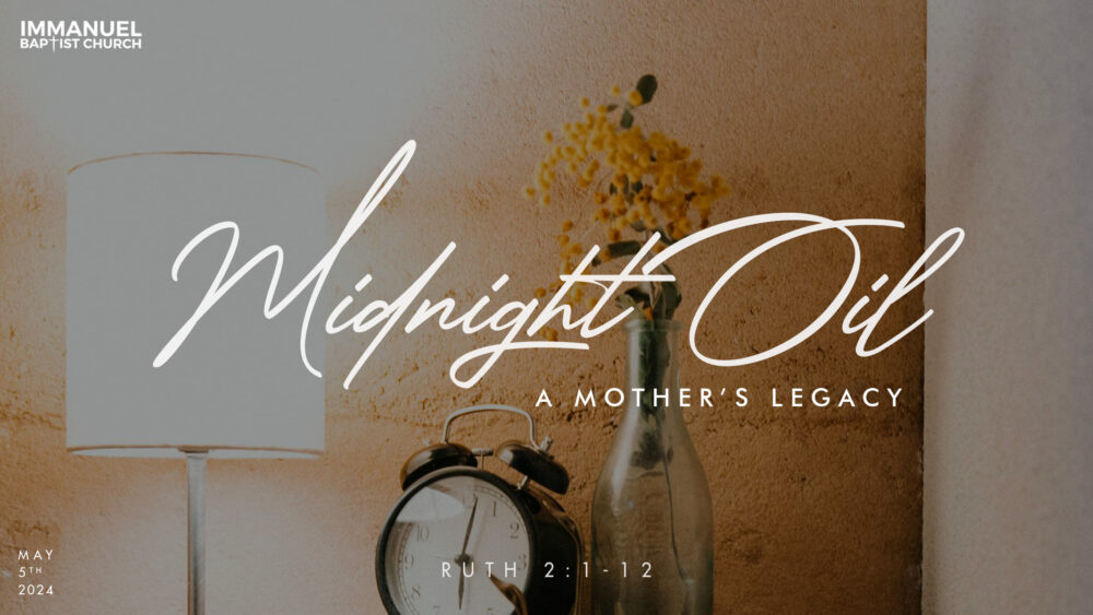 Midnight Oil, A Mother\'s Legacy (Ruth 2:1-12)