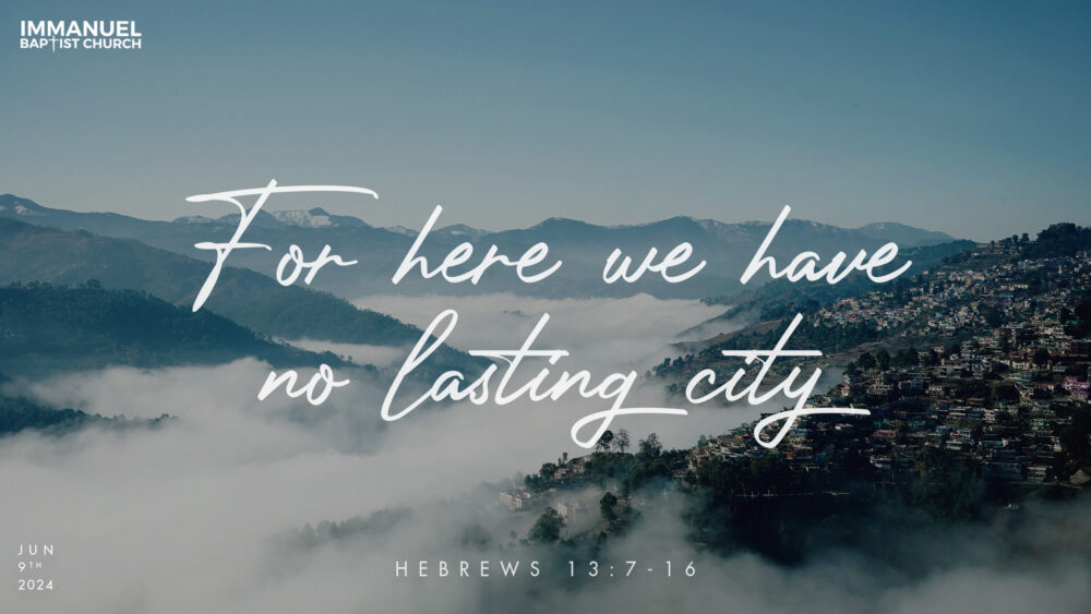 For Here We Have No Lasting City (Hebrews 13:7-16) Image