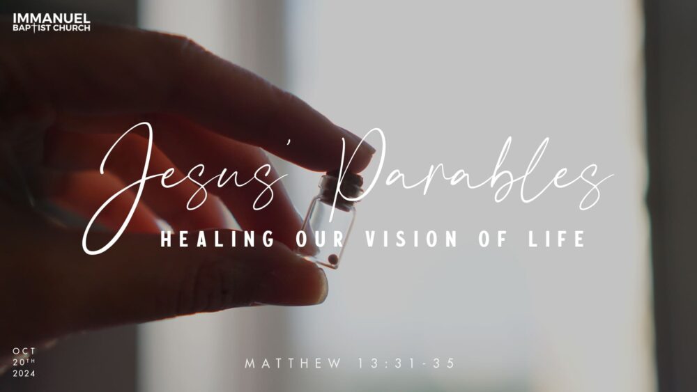 Jesus Parables: Healing Our Vision Of Life (Matthew 13:31-35) Image