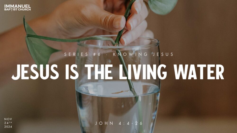 Jesus Is The Living Water (#6 Knowing Jesus Series)-John 4:4-26