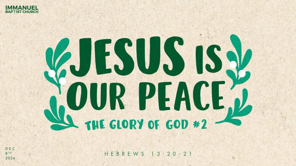 Jesus Is Our Peace (#2 The Glory Of God) - Hebrews 13:20-21