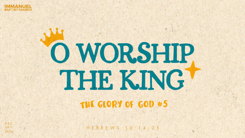 O Worship The King (#6 The Glory of God) - Hebrews 10:14-25 Image