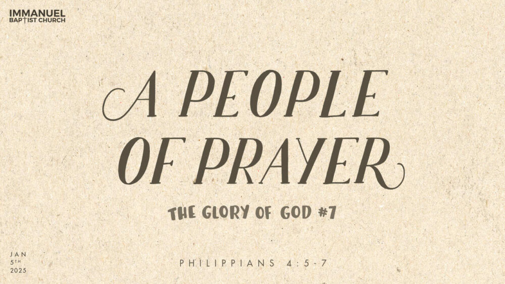 A People of Prayer (#7 The Glory of God) - Philippians 4:5-7 Image