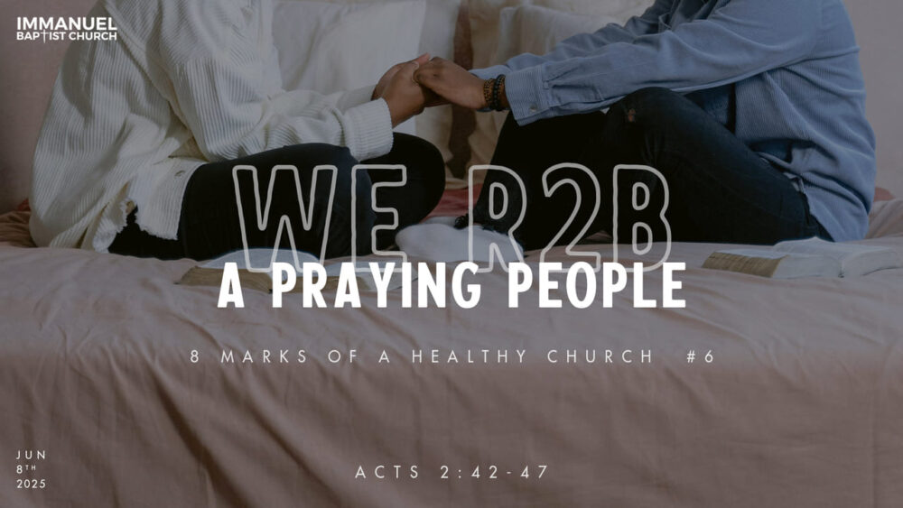 We R2B a Praying People (8 Marks of a Healthy Church #6) Acts 2:42-47 Image