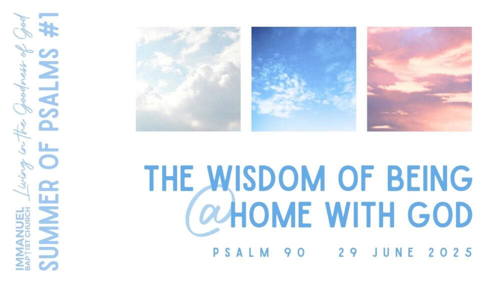 The Wisdom of Being @Home with God (Living in the Goodness of God: Summer of Psalms #1) Psalm 90 Image