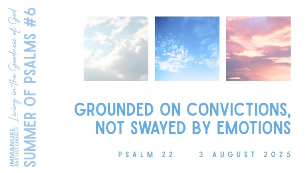 Grounded on Convictions, Not Swayed by Emotions (Living in the Goodness of God: Summer of Psalms #6) Psalm 22 Image