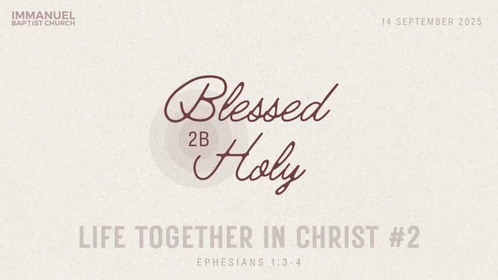 Blessed 2B Holy (Life Together in Christ #2) Ephesians 1:3-4 Image