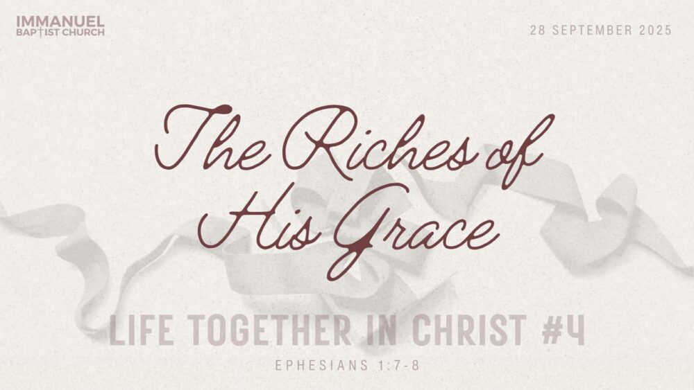 The Riches of His Grace (Life Together with Christ #4) Ephesians 1: 7-8 Image