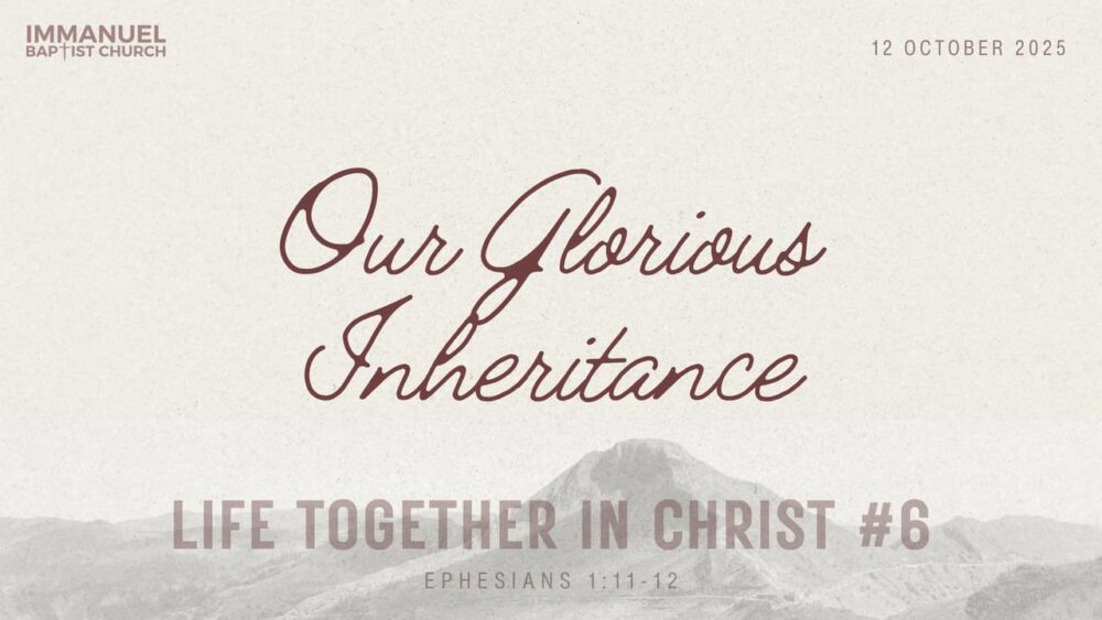 Our Glorious Inheritance (Life Together in Christ #6) Ephesians 1:11-12 Image