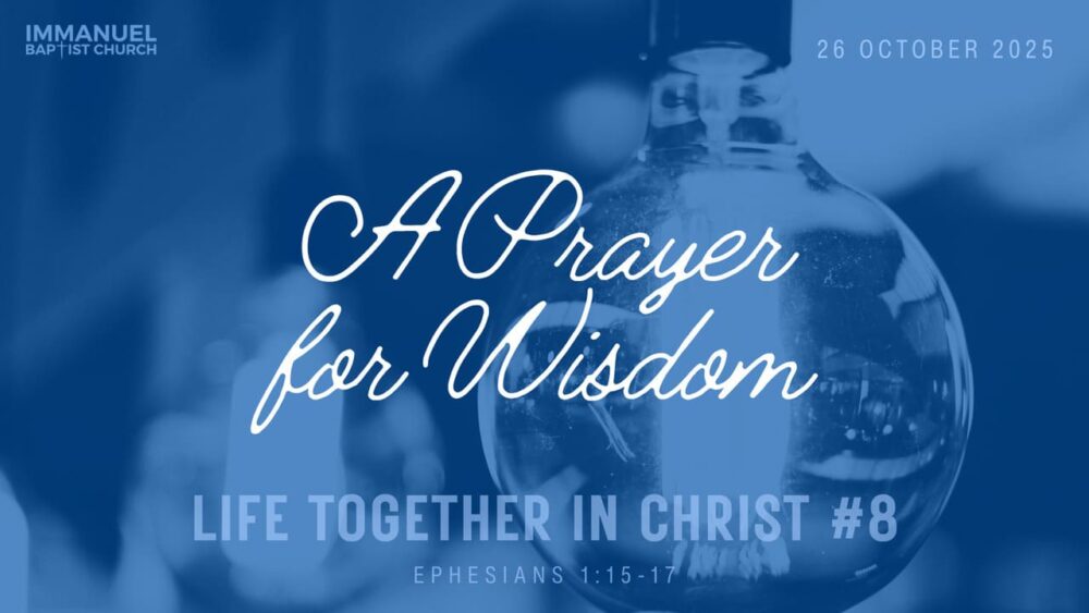 A Prayer for Wisdom (Life Together with Christ #8) Ephesians 1:15-17  Image