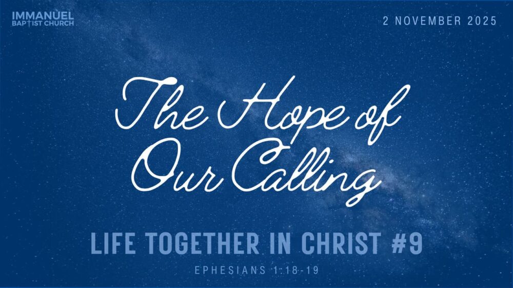 The Hope of Our Calling (Life Together with Christ #9) Ephesians 1:18-19
