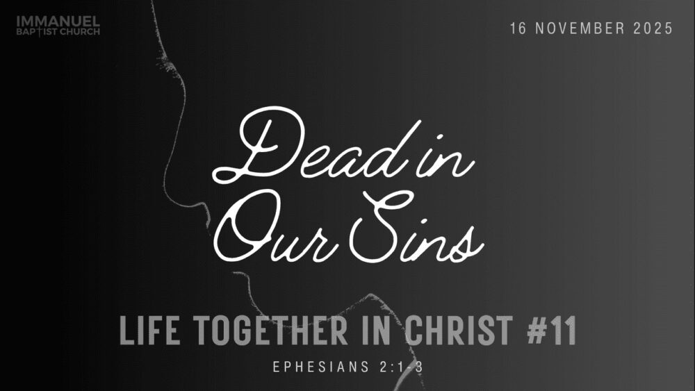 Dead in Our Sins (Life Together in Christ #11) Ephesians 2:1-3 - Dr. Mark John Bennett Image
