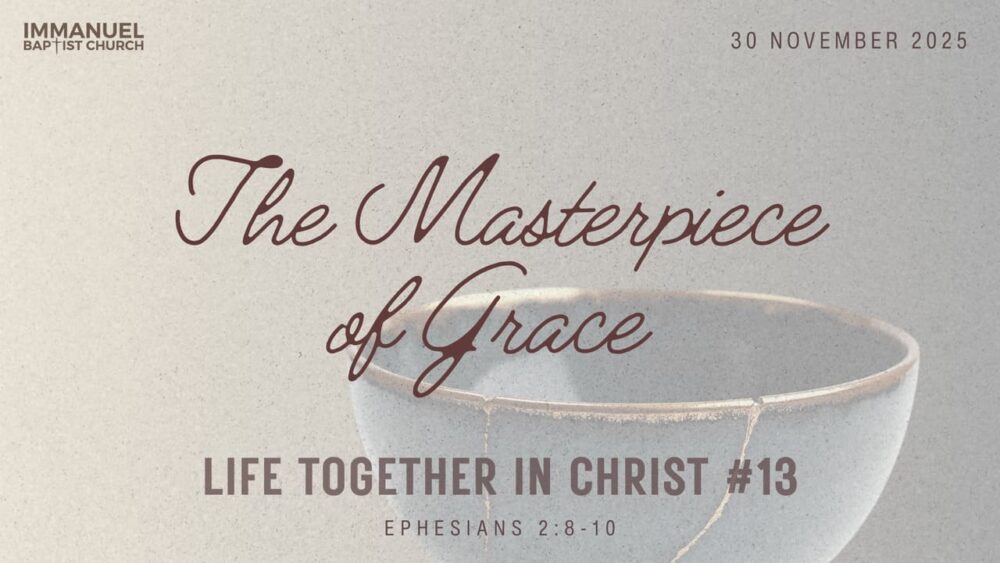 The Masterpiece of Grace (Life Together in Christ #13) Ephesians 2:8-10 - Dr. Mark John Bennett Image
