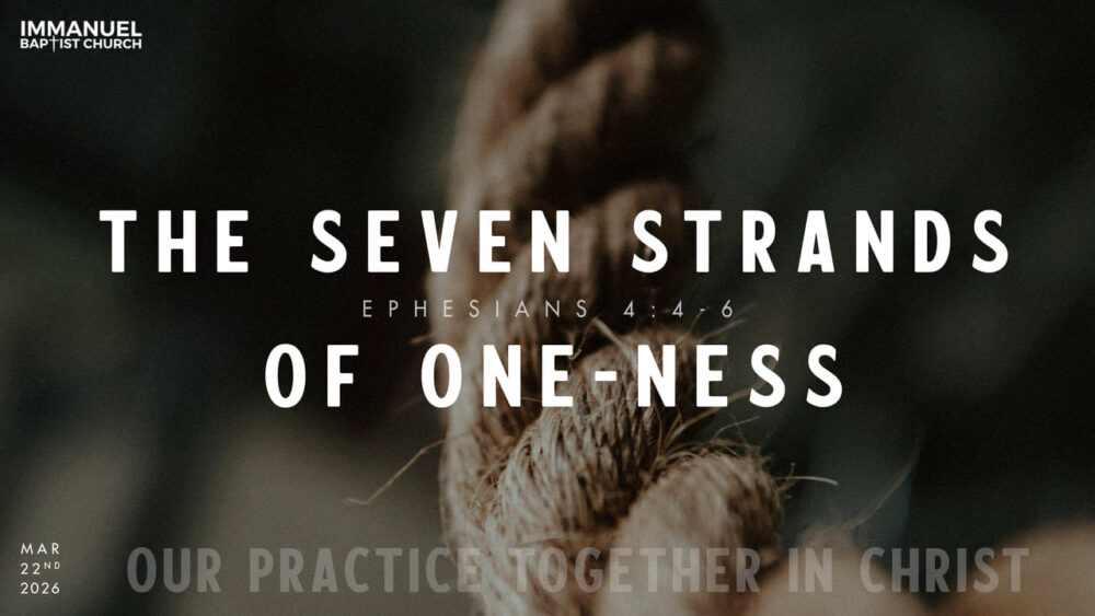 The Seven Strands of One-ness (Our Practice Together in Christ) Ephesians 4:4-6