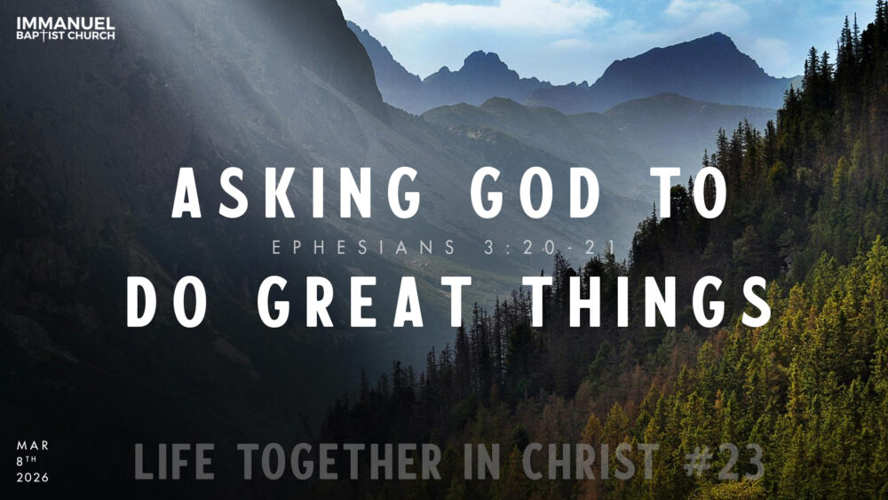 Asking God to Do Great Things (Life Together in Christ #23) Ephesians 3:20-21 Image