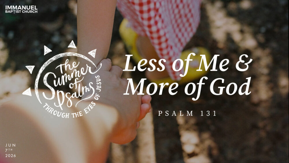 Less of Me & More of God (The Summer of Psalms, through the Eyes of Jesus) Psalm 131 Image